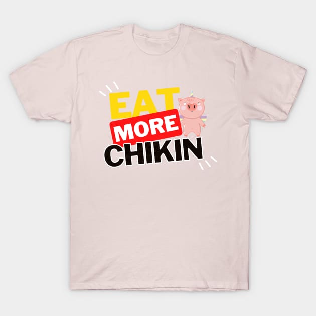 Eat More Chikin - A Funny Animal Lover Design T-Shirt by rumsport